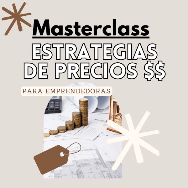Masterclass: Estrategia de fijación de Precios para Emprendedoras